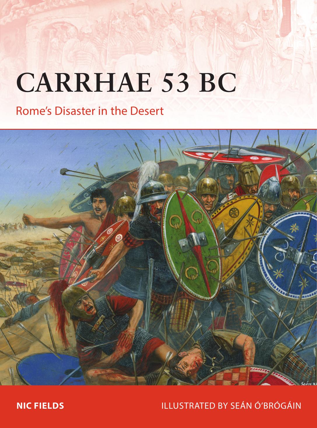 Carrhae 53 BC: Rome's Disaster in the Desert by Nic Fields