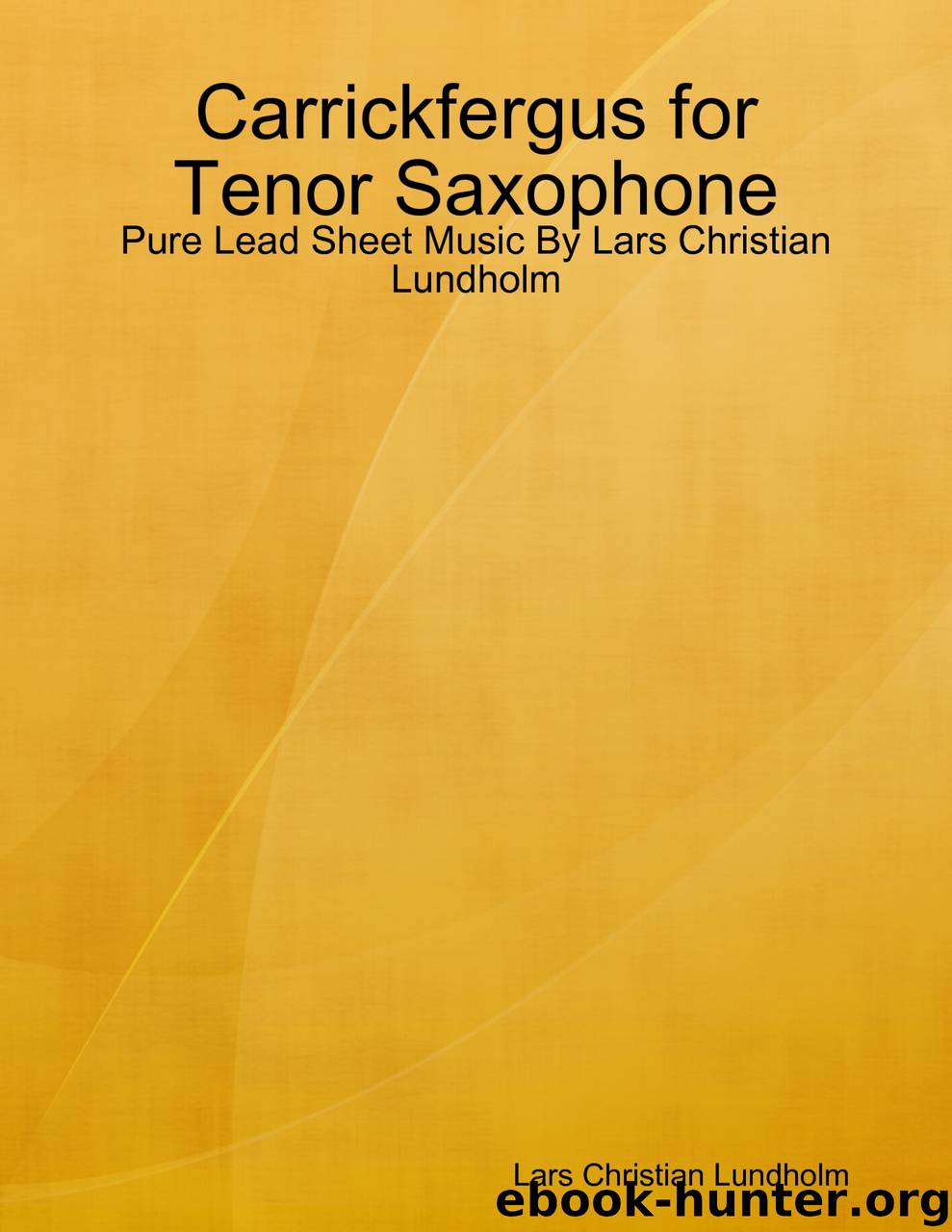 Carrickfergus for Tenor Saxophone - Pure Lead Sheet Music By Lars Christian Lundholm by Lars Christian Lundholm