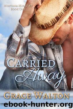 Carried Away (Montana Miracles Book 1) by Grace Walton
