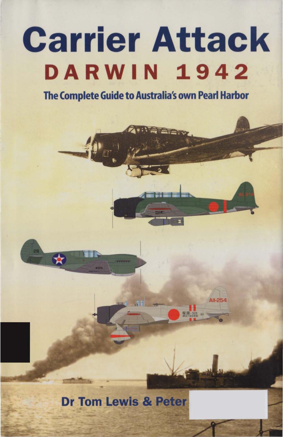 Carrier Attack - Darwin 1942 - The Complete Guide to Australia&#039;s own Pearl Harbor by Lewis Dr Tom &amp; Ingman Peter