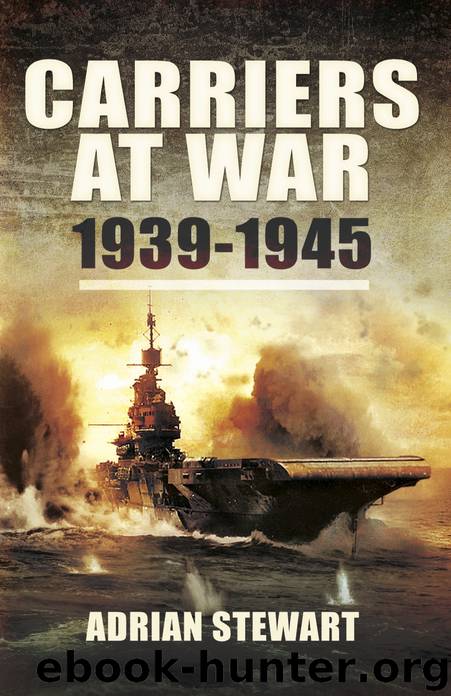 Carriers at War: 1939-1945 by Adrian Stewart
