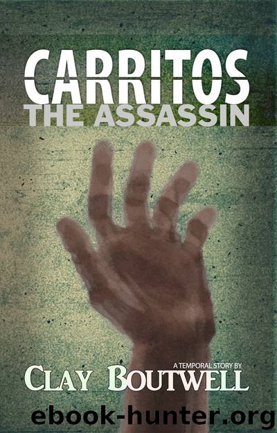 Carritos, the Assassin_A Temporal Story by Clay Boutwell