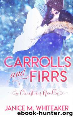Carrolls and Firrs: A Christmas Novella by Janice M. Whiteaker