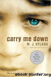Carry Me Down by M. J. Hyland