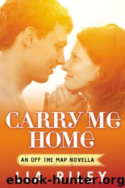 Carry Me Home by Lia Riley