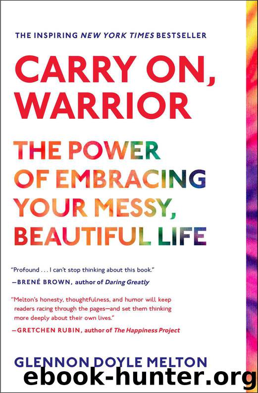 Carry On, Warrior: Thoughts on Life Unarmed by Glennon Doyle Melton