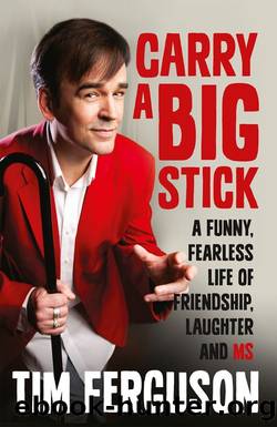 Carry a Big Stick: A funny, fearless life of friendship, laughter and MS by Tim Ferguson