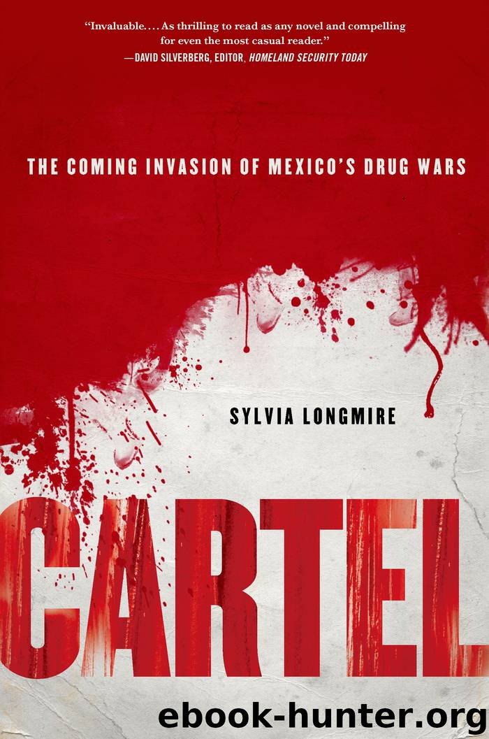 Cartel: The Coming Invasion of Mexico's Drug Wars by Sylvia Longmire