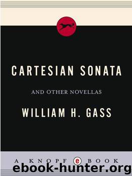 Cartesian Sonata: And Other Novellas by Gass William H