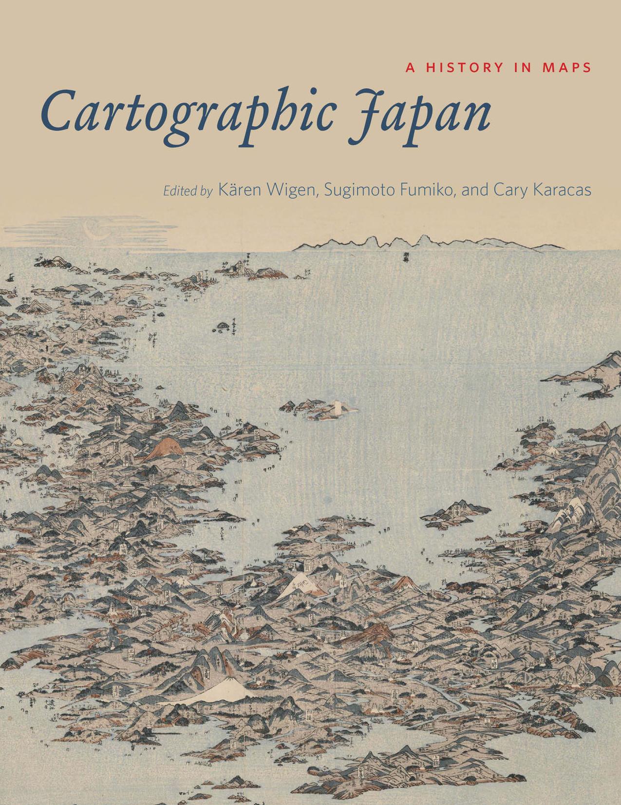 Cartographic Japan: A History in Maps by Wigen Kären(Editor);Sugimoto Fumiko(Editor);Karacas Cary(Editor)