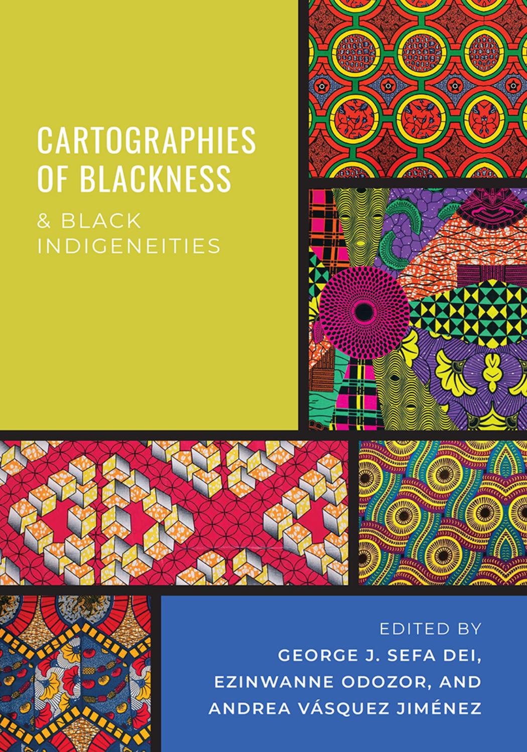 Cartographies of Blackness and Black Indigeneities by George J. Sefa Dei (editor) Ezinwanne Odozor (editor) Andrea Vásquez Jiménez (editor)