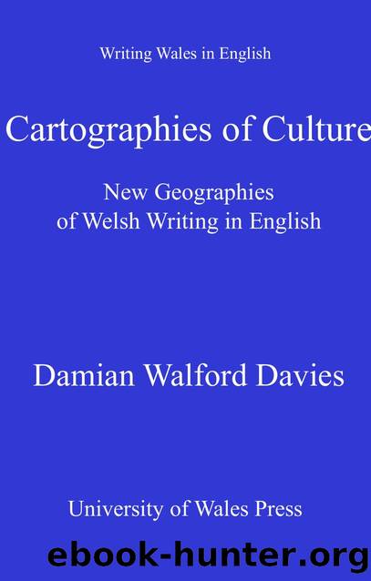 Cartographies of Culture : New Geographies of Welsh Writing in English by Damian Walford Davies