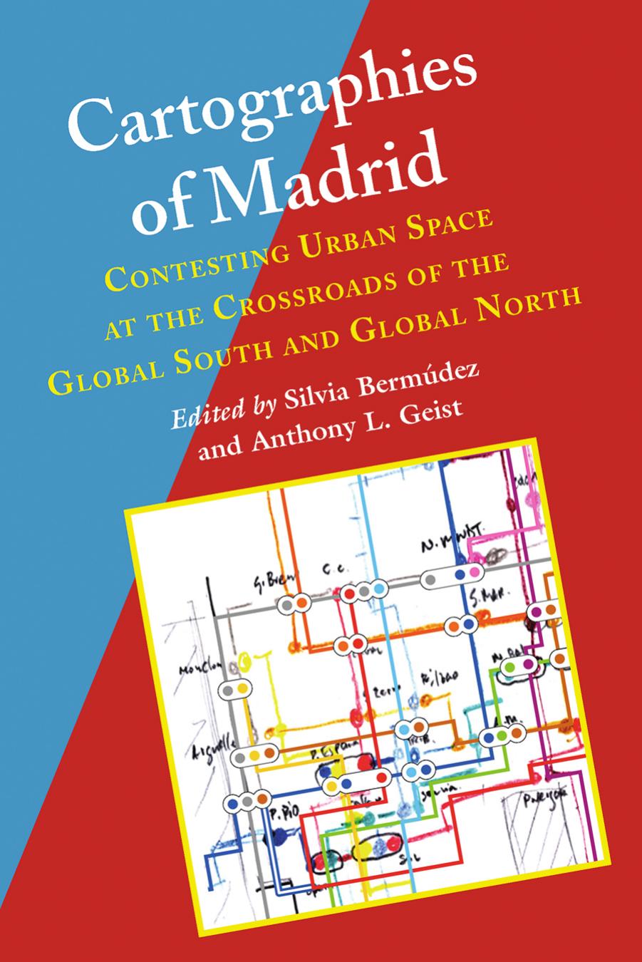 Cartographies of Madrid: Contesting Urban Space at the Crossroads of the Global South and Global North by Silvia Bermudez (editor) Anthony L. Geist (editor)