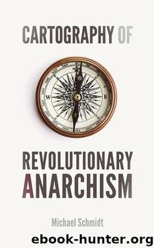 Cartography of Revolutionary Anarchism by Schmidt Michael