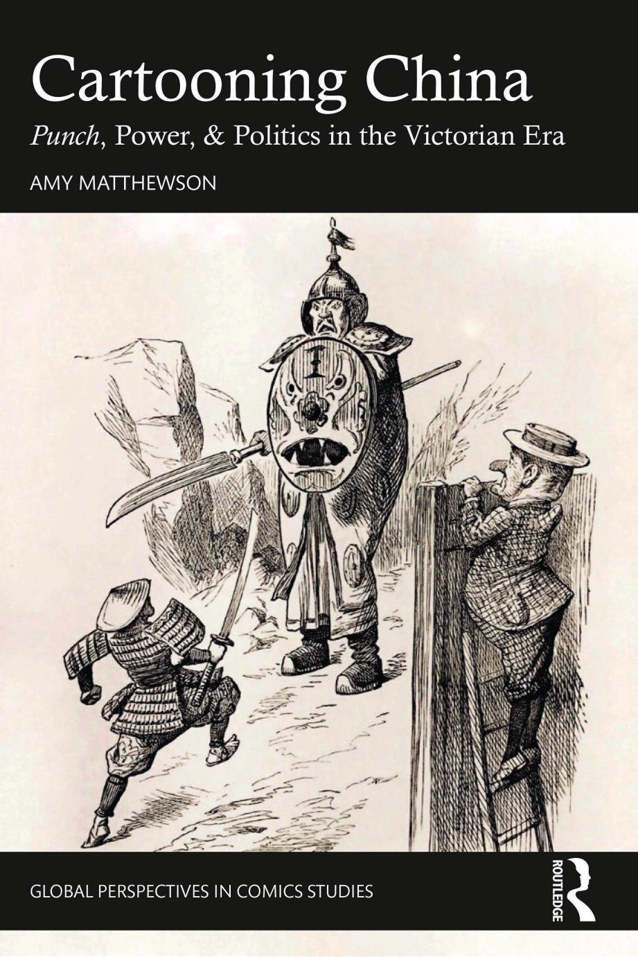 Cartooning China: Punch, Power, & Politics in the Victorian Era by Amy Matthewson Harriet E H Earle (editor)