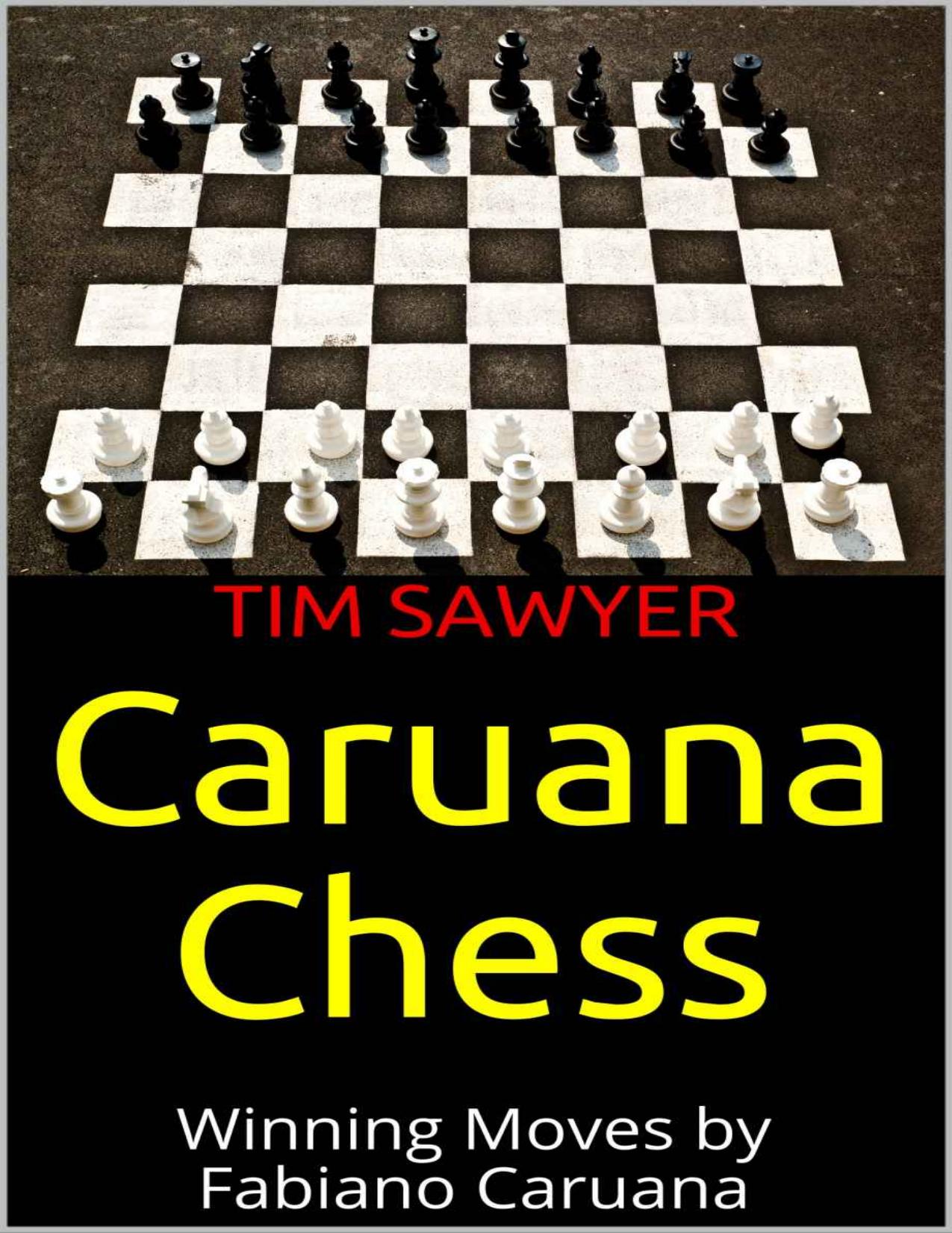 Caruana Chess: Winning Moves by Fabiano Caruana by Tim Sawyer