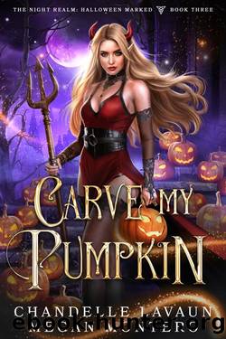 Carve My Pumpkin (The Night Realm: Halloween Marked Book 3) by Chandelle LaVaun & Megan Montero
