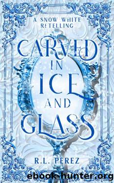 Carved in Ice and Glass: A Snow White Fairy Tale Romance by R.L. Perez
