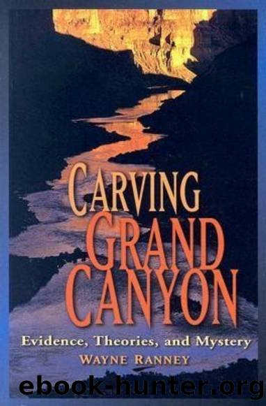 Carving Grand Canyon: Evidence, Theories, and Mystery by Wayne Ranney