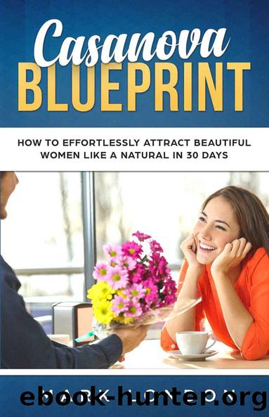 Casanova Blueprint: How to Effortlessly Attract Beautiful Women Like a Natural in 30 days (Modern Casanova Book 1) by Mark London