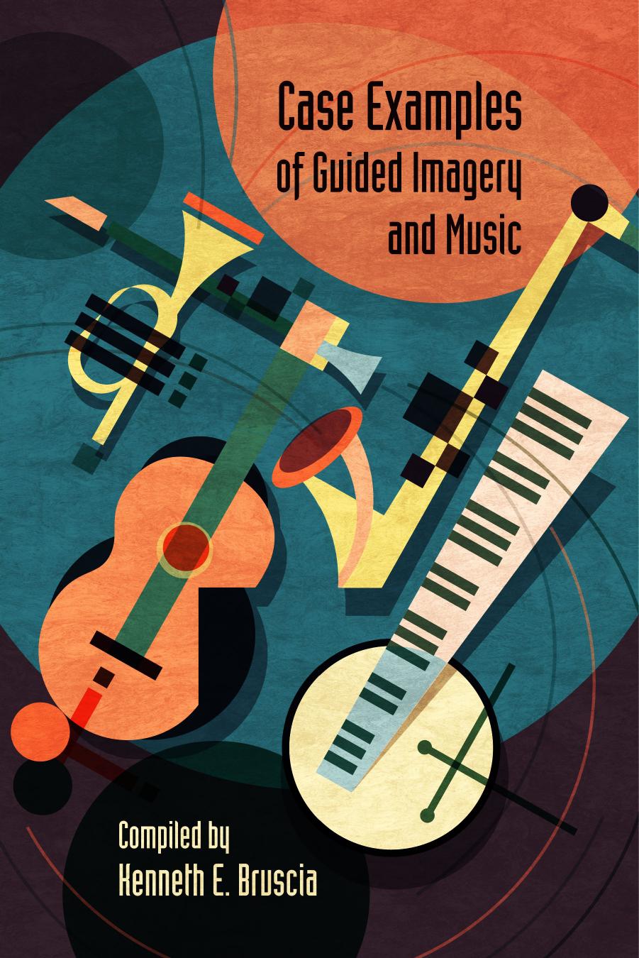 Case Examples of Guided Imagery and Music by Kenneth E. Bruscia