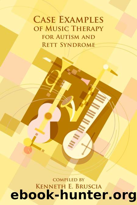 Case Examples of Music Therapy for Autism and Rett Syndrome by Kenneth E. Bruscia