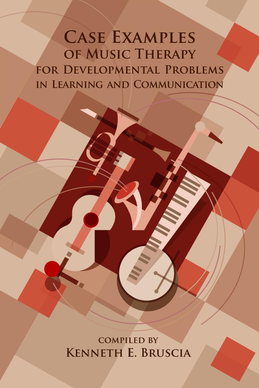 Case Examples of Music Therapy for Developmental Problems in Learning and Communication by Kenneth E. Bruscia