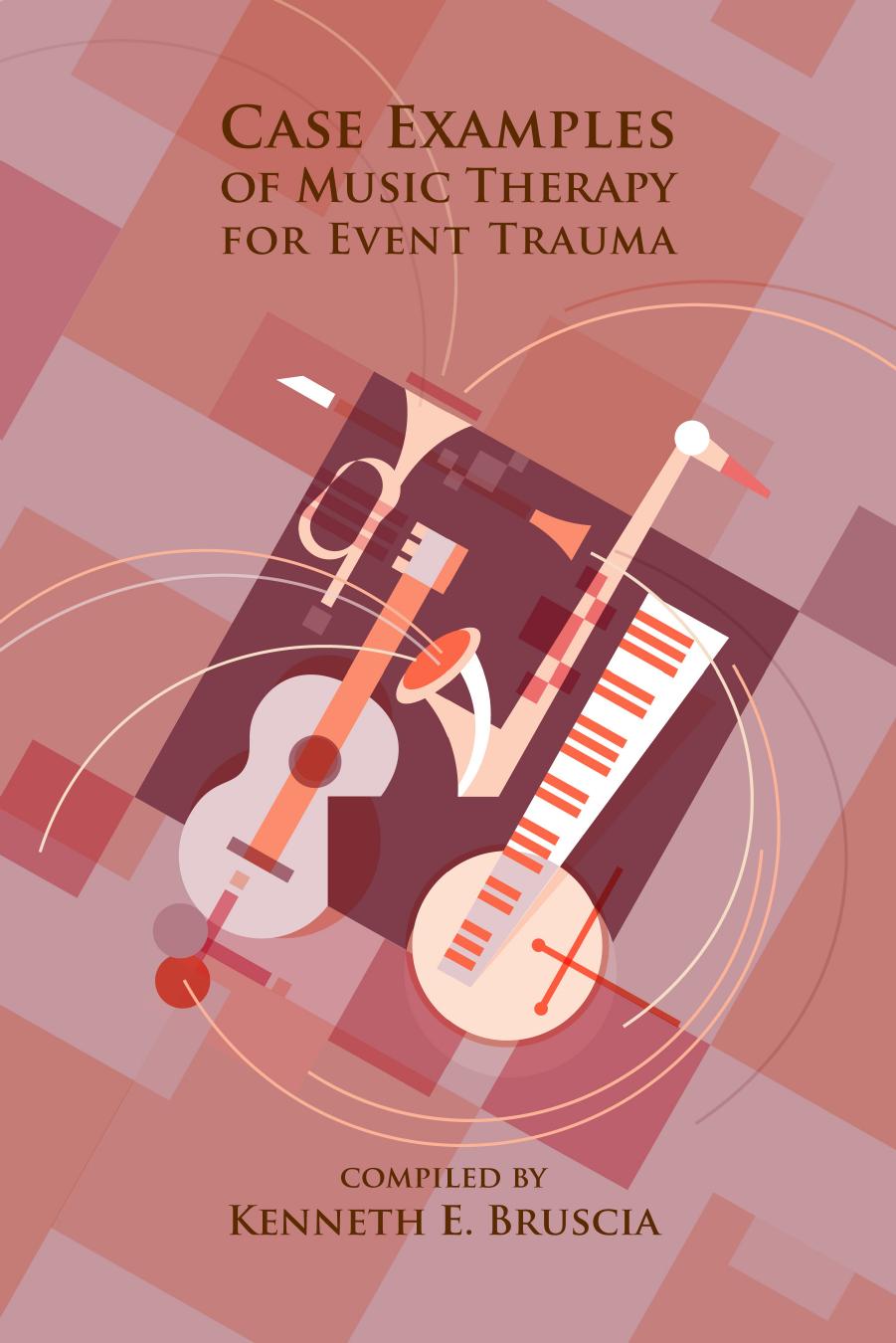 Case Examples of Music Therapy for Event Trauma by Kenneth E. Bruscia