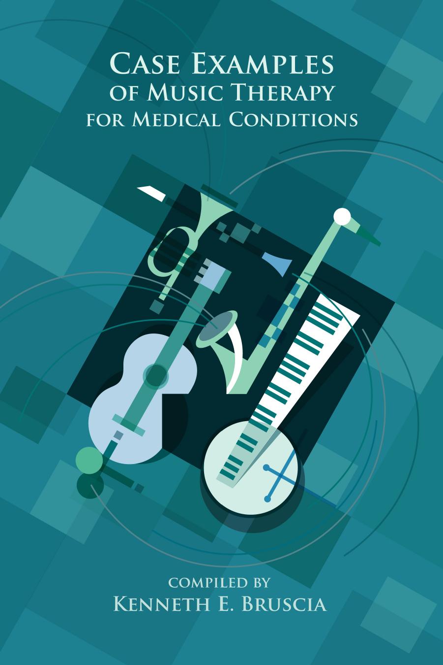 Case Examples of Music Therapy for Medical Conditions by Kenneth E. Bruscia