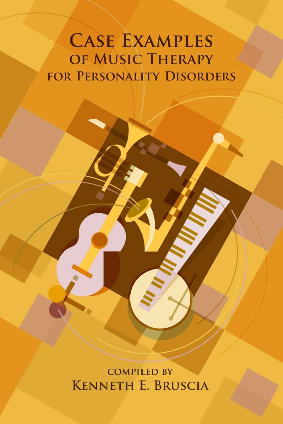 Case Examples of Music Therapy for Personality Disorders by Kenneth E. Bruscia
