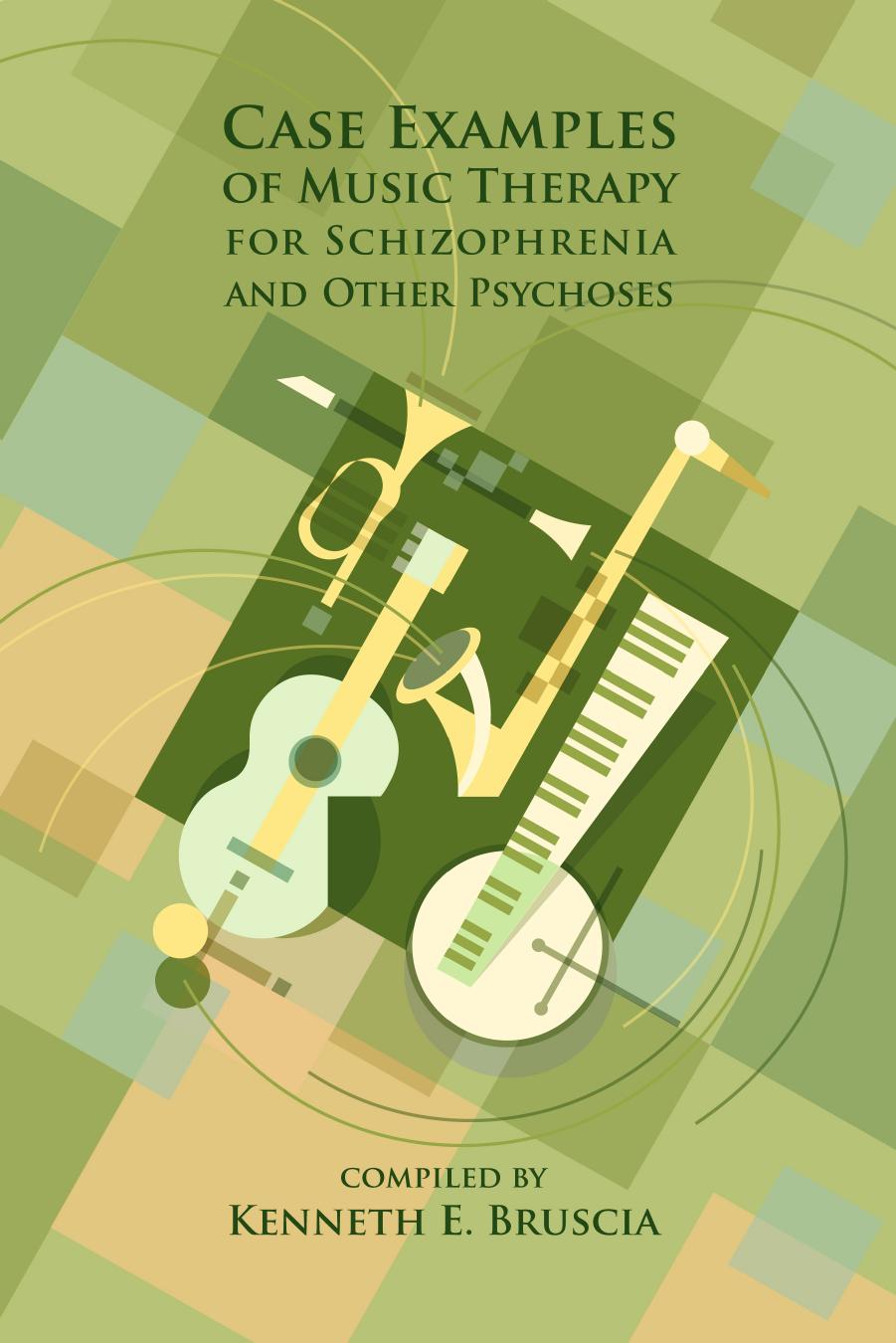 Case Examples of Music Therapy for Schizophrenia by Kenneth E. Bruscia