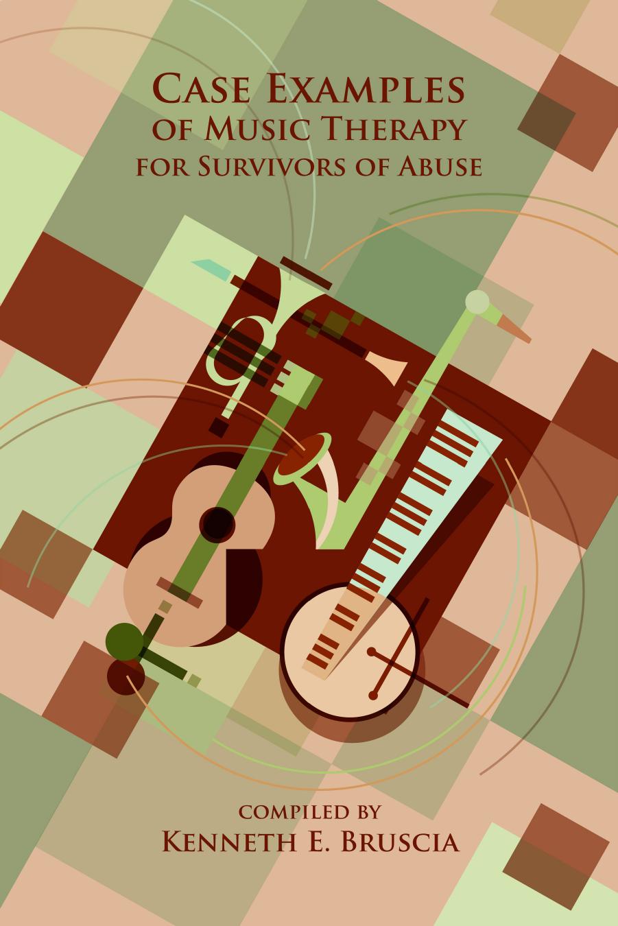 Case Examples of Music Therapy for Survivors of Abuse by Kenneth E. Bruscia