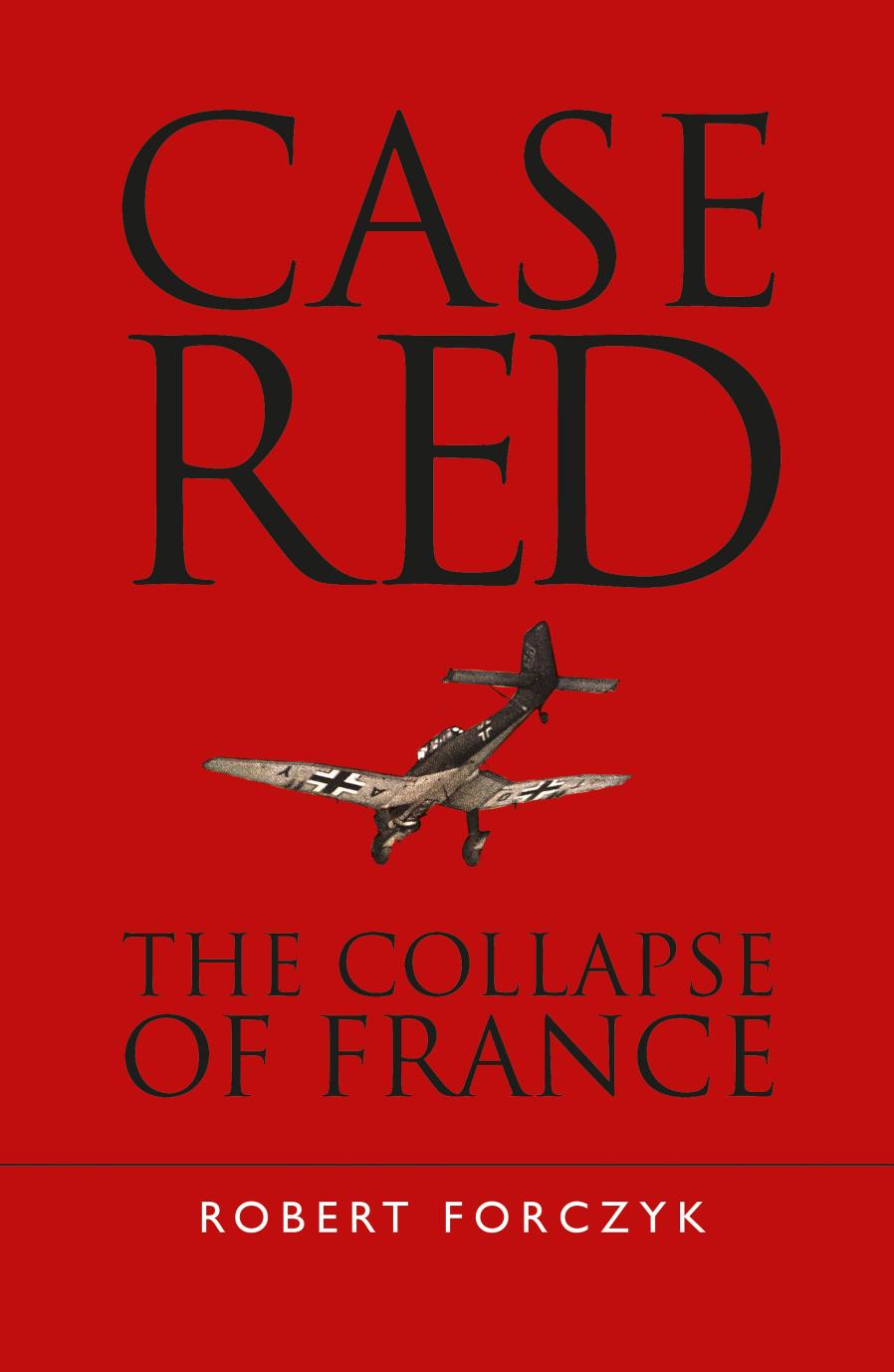 Case Red: The Collapse of France (Osprey General Military) by Unknow