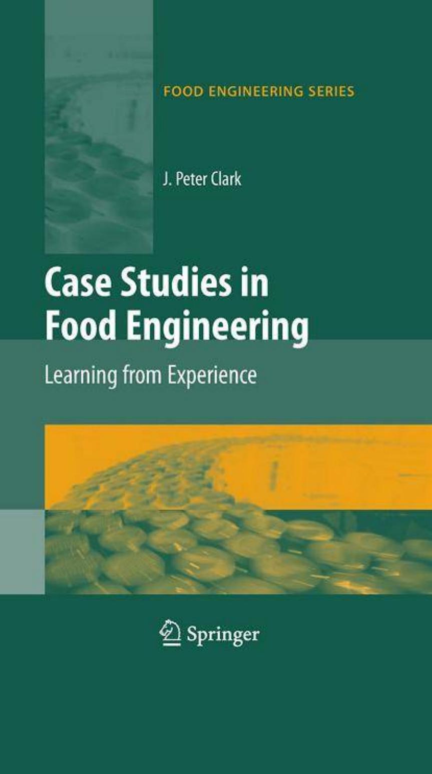 Case Studies in Food Engineering: Learning from Experience (Food Engineering Series) by J. Peter Clark