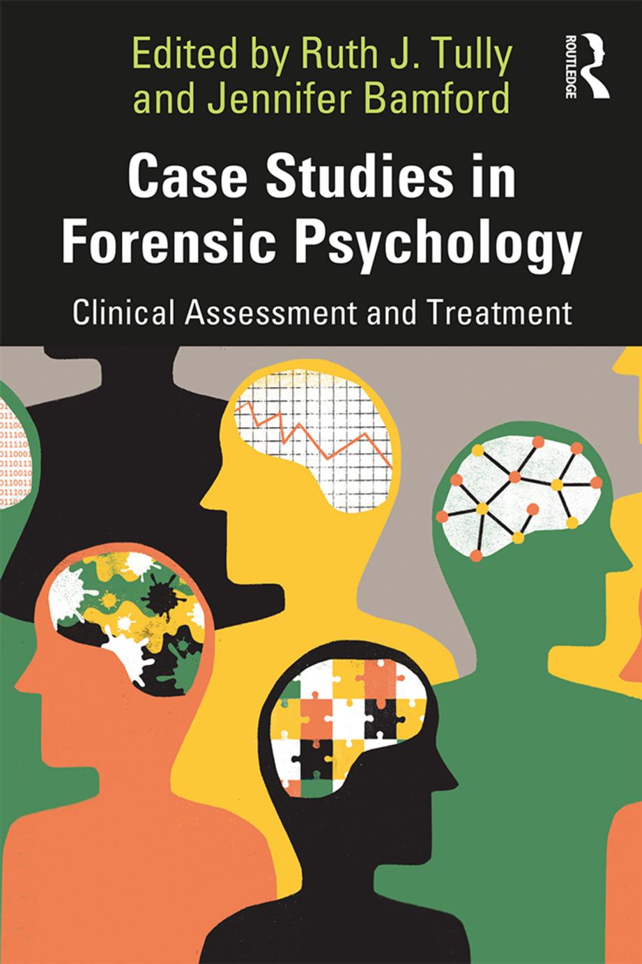 Case Studies in Forensic Psychology: Clinical Assessment and Treatment by Ruth Tully Jennifer Bamford