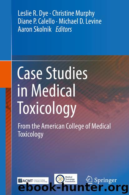 Case Studies in Medical Toxicology by Leslie R. Dye Christine Murphy Diane P. Calello Michael D. Levine & Aaron Skolnik