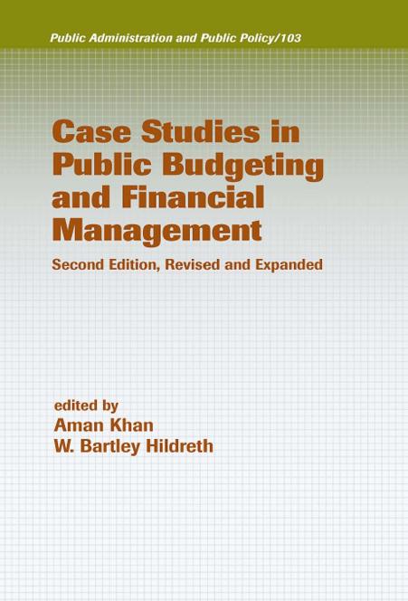 Case Studies in Public Budgeting and Financial Management, Second Edition, Revised and Expanded (Public Administration and Public Policy) by W. Bartley Hildreth