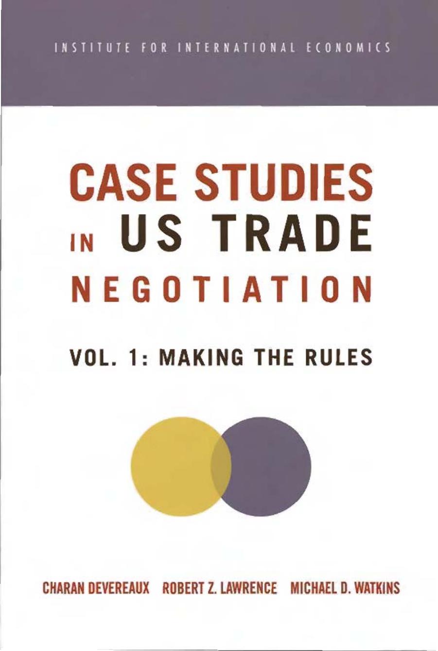 Case Studies in Us Trade Negotiation, Volume 1: Making the Rules by Robert Z. Lawrence Charan Devereaux Michael Watkins