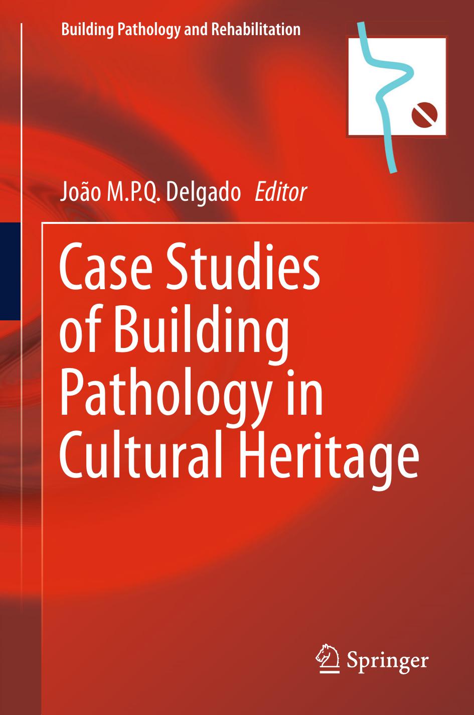 Case Studies of Building Pathology in Cultural Heritage by João M.P.Q. Delgado (eds.)