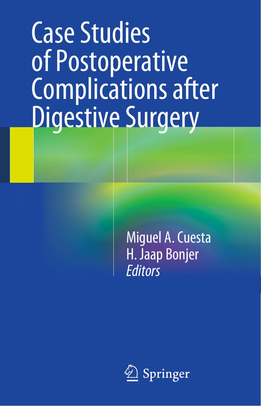 Case Studies of Postoperative Complications after Digestive Surgery by Surya S. A. Y. Biere M.D. (auth.) Miguel A. Cuesta H. Jaap Bonjer (eds.)