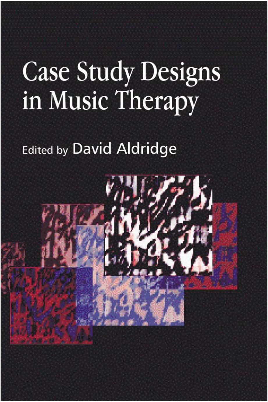 Case Study Designs in Music Therapy by David Aldridge