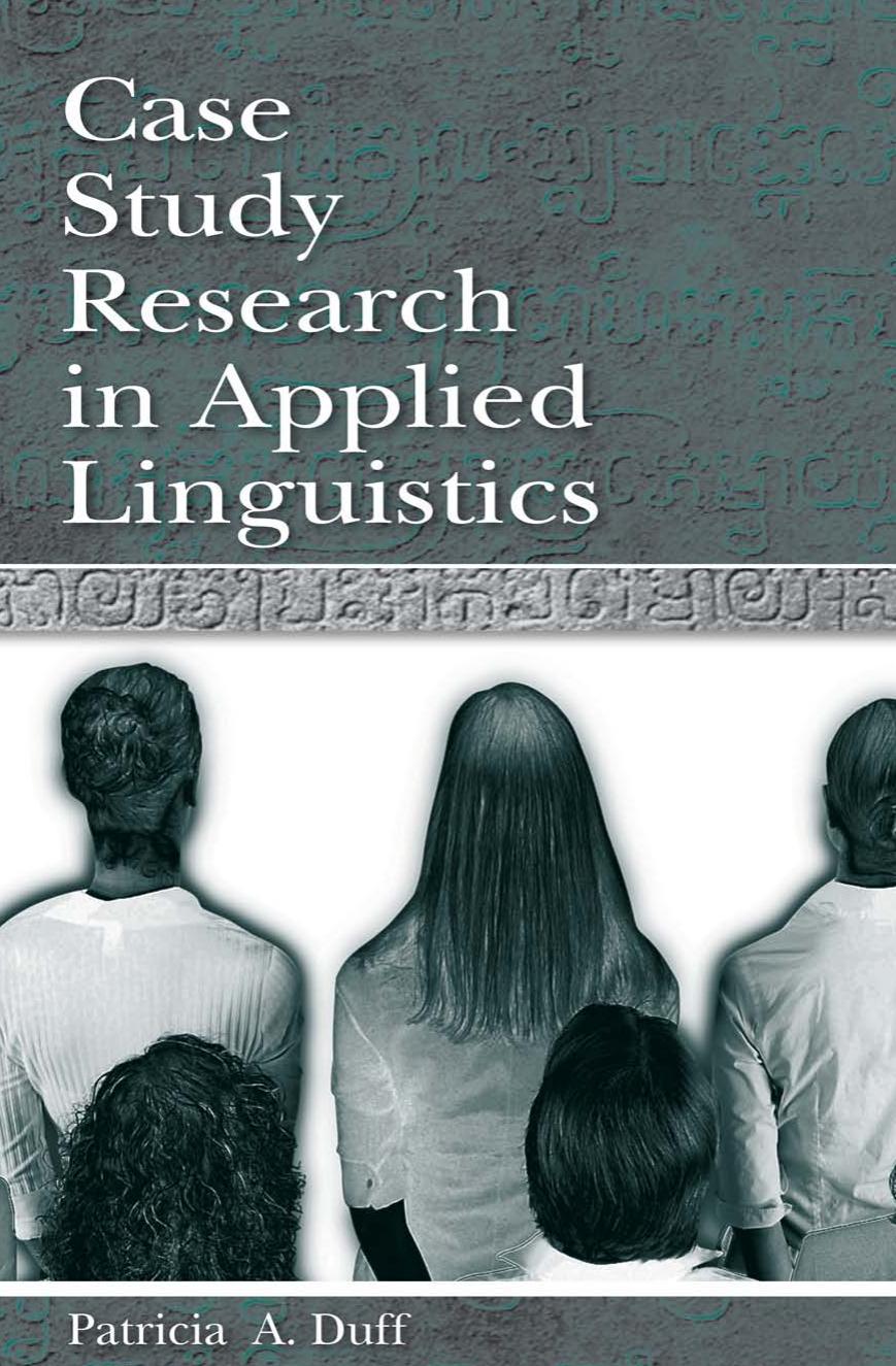 Case Study Research in Applied Linguistics (Second Language Acquisition Research: Theoretical and Methodological Issues) by Patricia Duff Patricia A. Duff