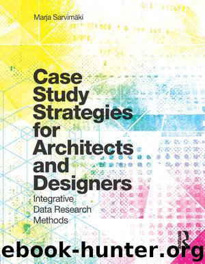 Case Study Strategies for Architects and Designers: Integrative Data Research Methods by Marja Sarvimaki