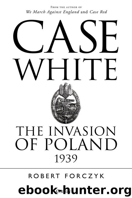 Case White: The Invasion of Poland 1939 by Robert Forczyk