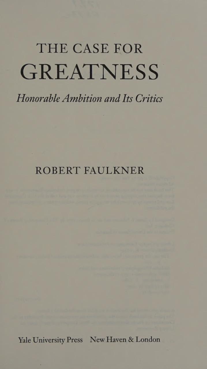 Case for Greatness - Honorable Ambition and Its Critics by Robert K. Faulkner