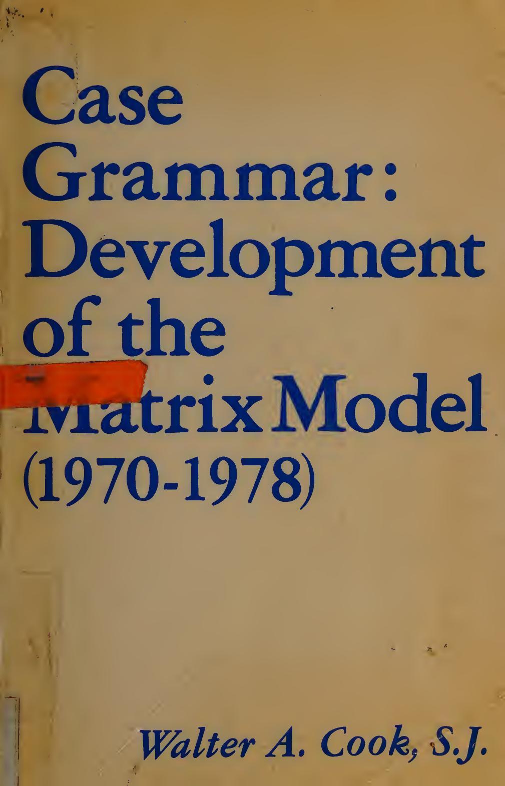 Case grammar: Development of the matrix model (1970-1978) by Walter Anthony Cook