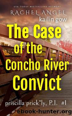 Case of the Concho River Convict (Priscilla Prickly, P.I. Book 1) by Kailin Gow & Rachel Angel