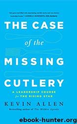 Case of the Missing Cutlery: A Leadership Course for the Rising Star by Kevin Allen
