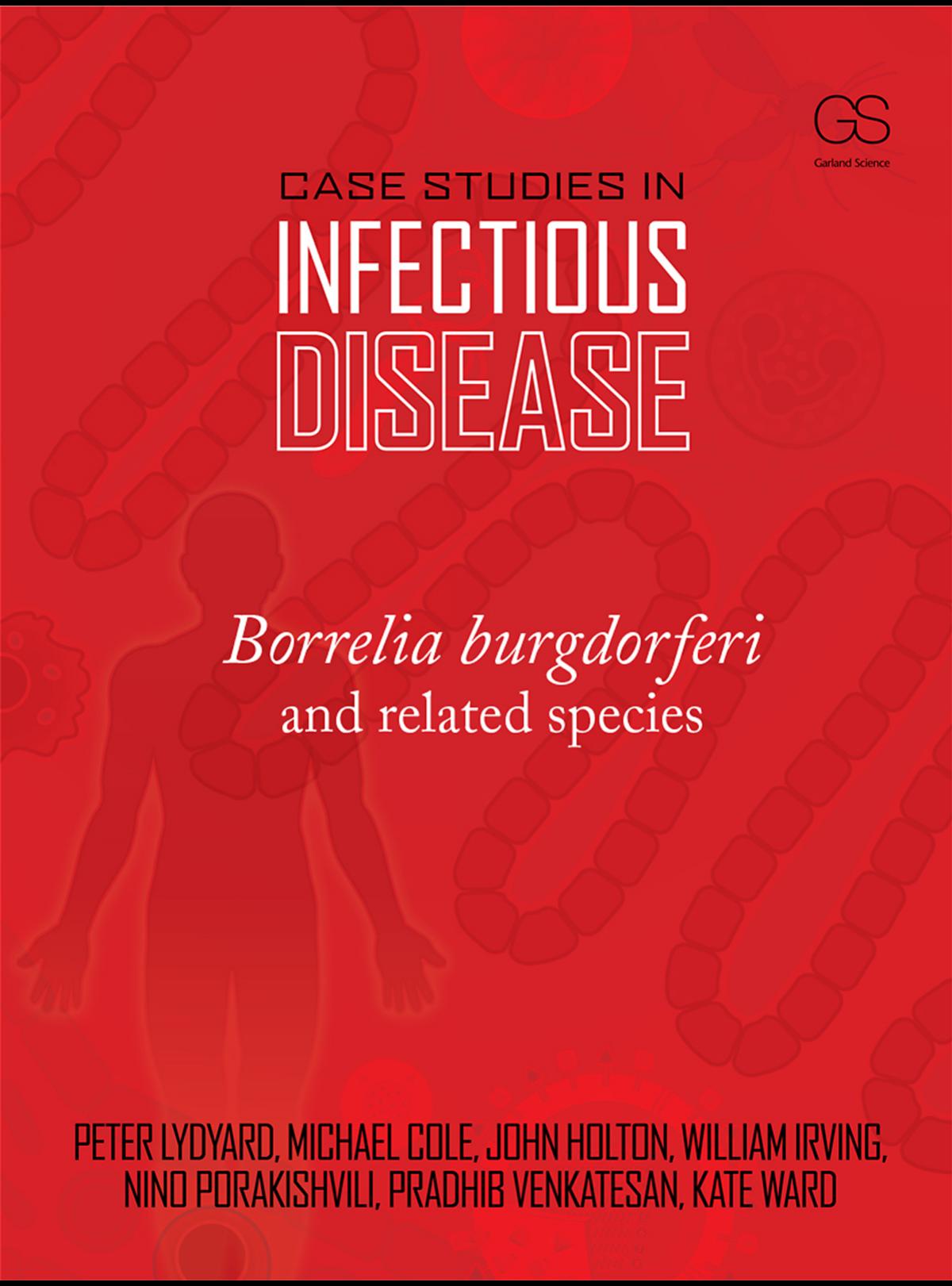 Case studies in infectious disease: Borellia burgdorferi and related species by Lydyard Peter;Cole Michael;Holton John;Irving William L