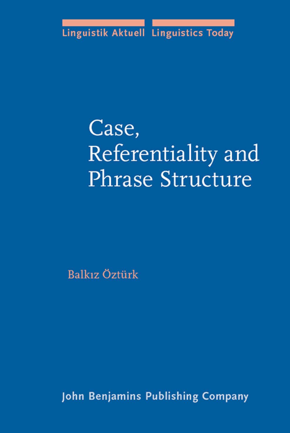 Case, Referentiality and Phrase Structure by Balk?z Ozturk